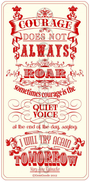 courage does not always roar; sometimes courage is the quiet voice at ...