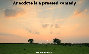 Anecdote is a pressed comedy - Karel Capek Quotes - StatusMind.com