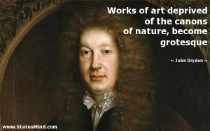 ... of nature, become grotesque - John Dryden Quotes - StatusMind.com