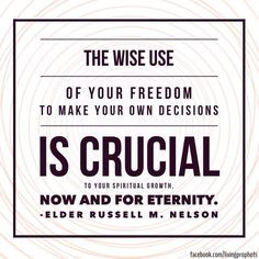 The wise use of your freedom to make your own decisions is crucial to ...