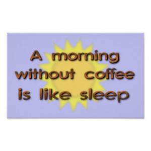 Morning Without Coffee Is Like Sleep Funny Poste Poster