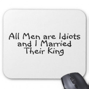 All Men Are Idiots And I Married Their King Mousepad