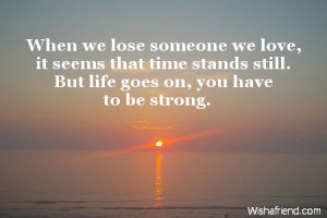 Quotes About Losing A Loved One Too Soon When we lose someone we love