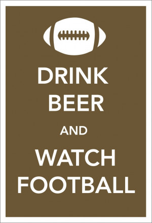Drink Beer and Watch Football