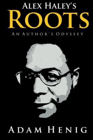 Alex Haley's Roots: An Author's Odyssey