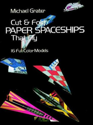 Start by marking “Cut and Fold Paper Spaceships that Fly” as Want ...