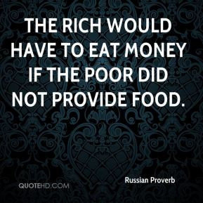 ... - The rich would have to eat money if the poor did not provide food