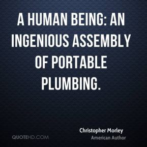 human being: an ingenious assembly of portable plumbing.