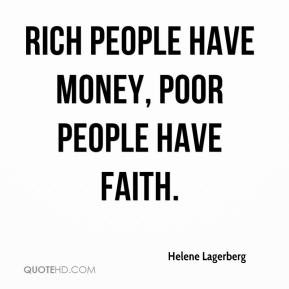 helene-lagerberg-quote-rich-people-have-money-poor-people-have-faith ...