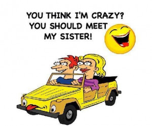 crazy sister lol