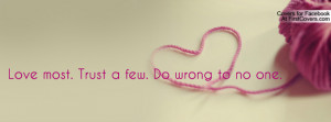Love most. Trust a few. Do wrong to no Profile Facebook Covers