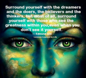 Surround yourself with dreamers.