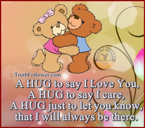 HUG to say I Love You. A HUG to say I care, A HUG just to let you ...