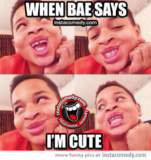 When bae says I'm cute