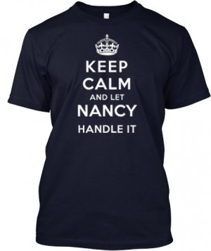 KEEP CALM AND LET NANCY HANDLE IT!