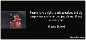 People have a right to ask questions and dig deep when you're hurting ...