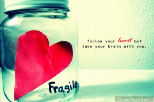 quote-follow-your-heart-take-your-brain-with-you.jpg