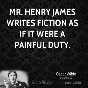 Oscar Wilde - Mr. Henry James writes fiction as if it were a painful ...