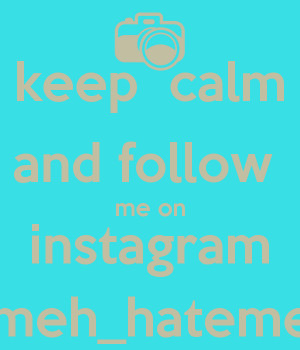 keep-calm-and-follow-me-on-instagram-lovemeh-hatemeh101.png