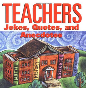 Teachers Jokes Quotes And Anecdotes