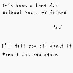 See you again - Wiz Khalifa. I'll tell you all about it when I see you ...