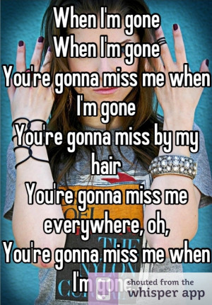 gone When I'm gone You're gonna miss me when I'm gone You're gonna ...