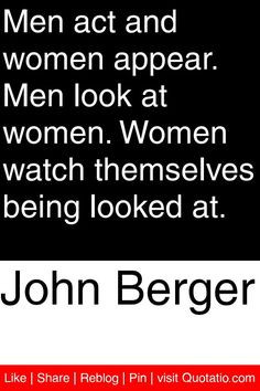 ... at women women watch themselves being looked at # quotations # quotes
