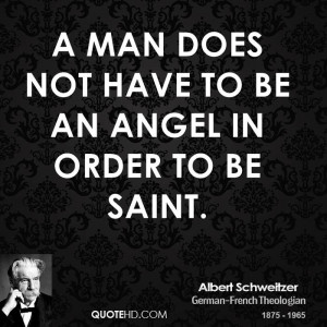 man does not have to be an angel in order to be saint.