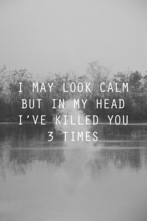 angry, calm, heart, killed, quote, saying