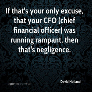 ... CFO Was Running Rampant, Then That’s Negligence. - David Holland