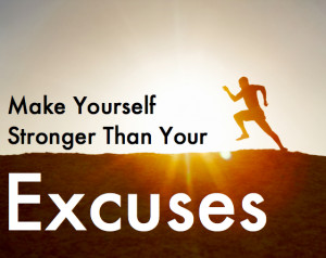 Make yourself stronger than your excuses
