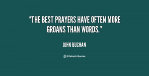 The best prayers have often more groans than words.”
