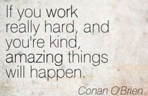 Motivational Work Quote by Conan O’Brien - If You Work Really Hard ...