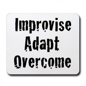Improvise, Adapt, Overcome