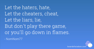 Let the haters, hate, Let the cheaters, cheat, Let the liars, lie, But ...
