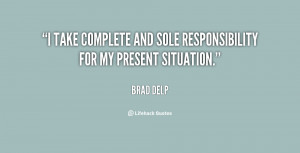 take complete and sole responsibility for my present situation ...