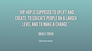 Hip-hop is supposed to uplift and create, to educate people on a ...