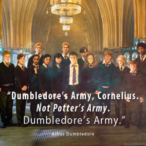 Dumbledore’s Army, Cornelius. Not Potter’s Army. Dumbledore’s ...