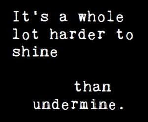 ... to shine than undermine Undermine - Hayden Panettiere (Nashville