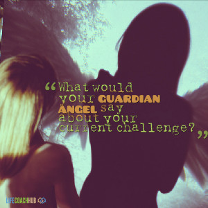 What Would Your Guardian Angel Say About Your Current Challenge?
