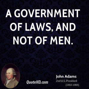 government of laws, and not of men.