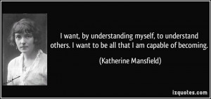 want, by understanding myself, to understand others. I want to be all ...