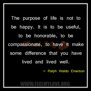 The-purpose-of-life-is-not-to-be-happy.-It-is-to-be-useful-to-be ...
