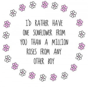 rather have one sunflower from you than have a million roses from ...