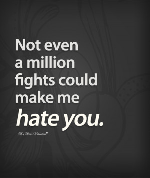 Not even a million fights could make - Quotes with Pictures