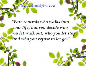 fate controls who walks into your life but you decide who you let walk ...