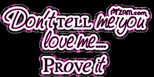 Don't tell me you love me quote photo 47792ede72ecb_119248.gif