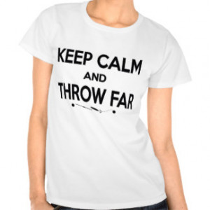Keep Calm and Throw Far Tee Shirts