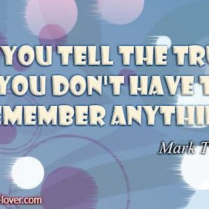 ... tell the truth, you don't have to remember anything Mark Twain #quote