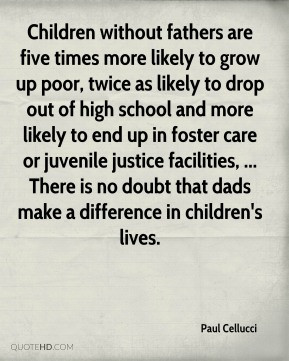 Paul Cellucci - Children without fathers are five times more likely to ...